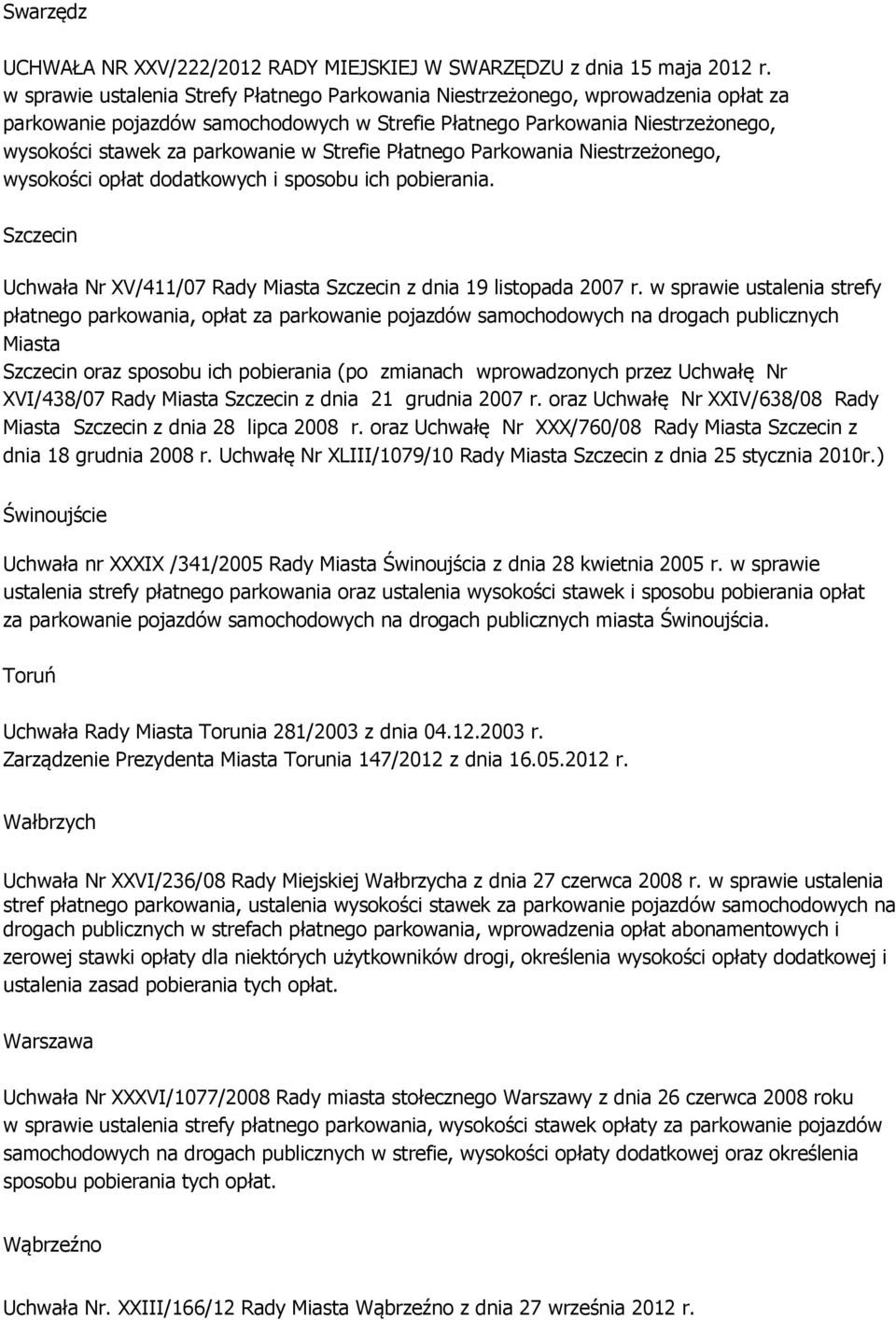 Strefie Płatnego Parkowania Niestrzeżonego, wysokości opłat dodatkowych i sposobu ich pobierania. Szczecin Uchwała Nr XV/411/07 Rady Miasta Szczecin z dnia 19 listopada 2007 r.