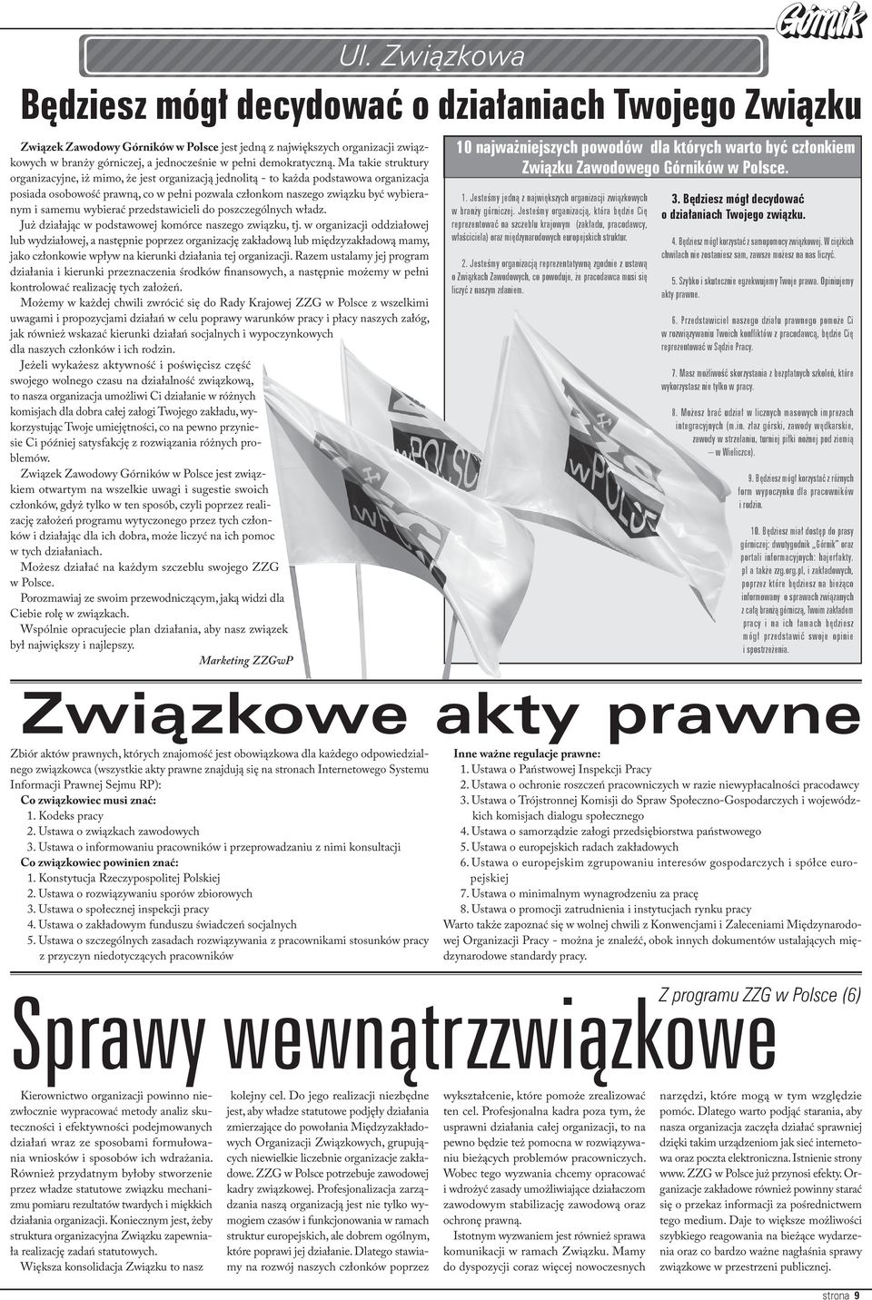 samemu wybierać przedstawicieli do poszczególnych władz. Już działając w podstawowej komórce naszego związku, tj.