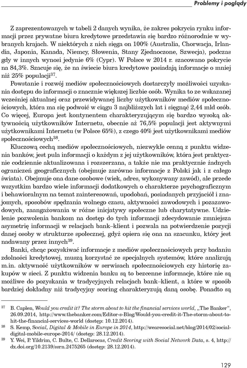 szacowano pokrycie na 84,3%. Szacuje si, e na wiecie biura kredytowe posiadaj informacje o mniej ni 25% populacji 37.