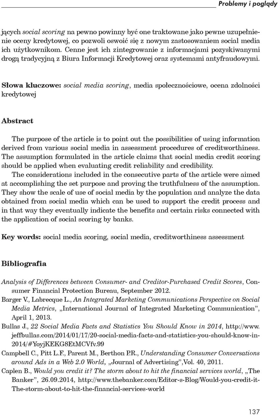 S owa kluczowe: social media scoring, media spo eczno ciowe, ocena zdolno ci kredytowej Abstract The purpose of the article is to point out the possibilities of using information derived from various