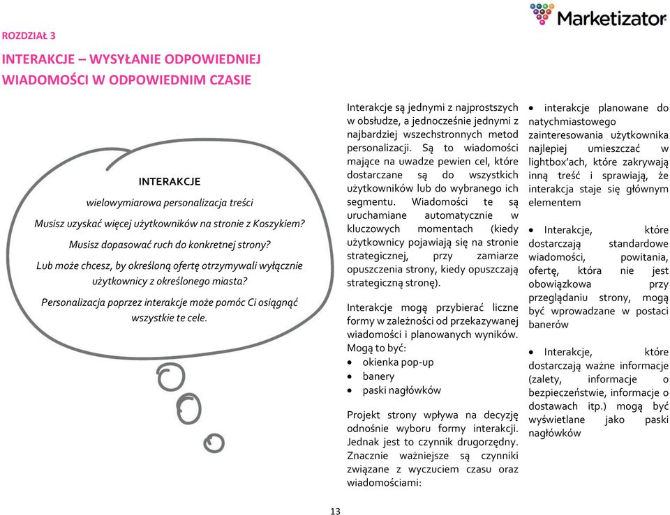 Personalizacja poprzez interakcje może pomóc Ci osiągnąć wszystkie te cele. Interakcje są jednymi z najprostszych w obsłudze, a jednocześnie jednymi z najbardziej wszechstronnych metod personalizacji.