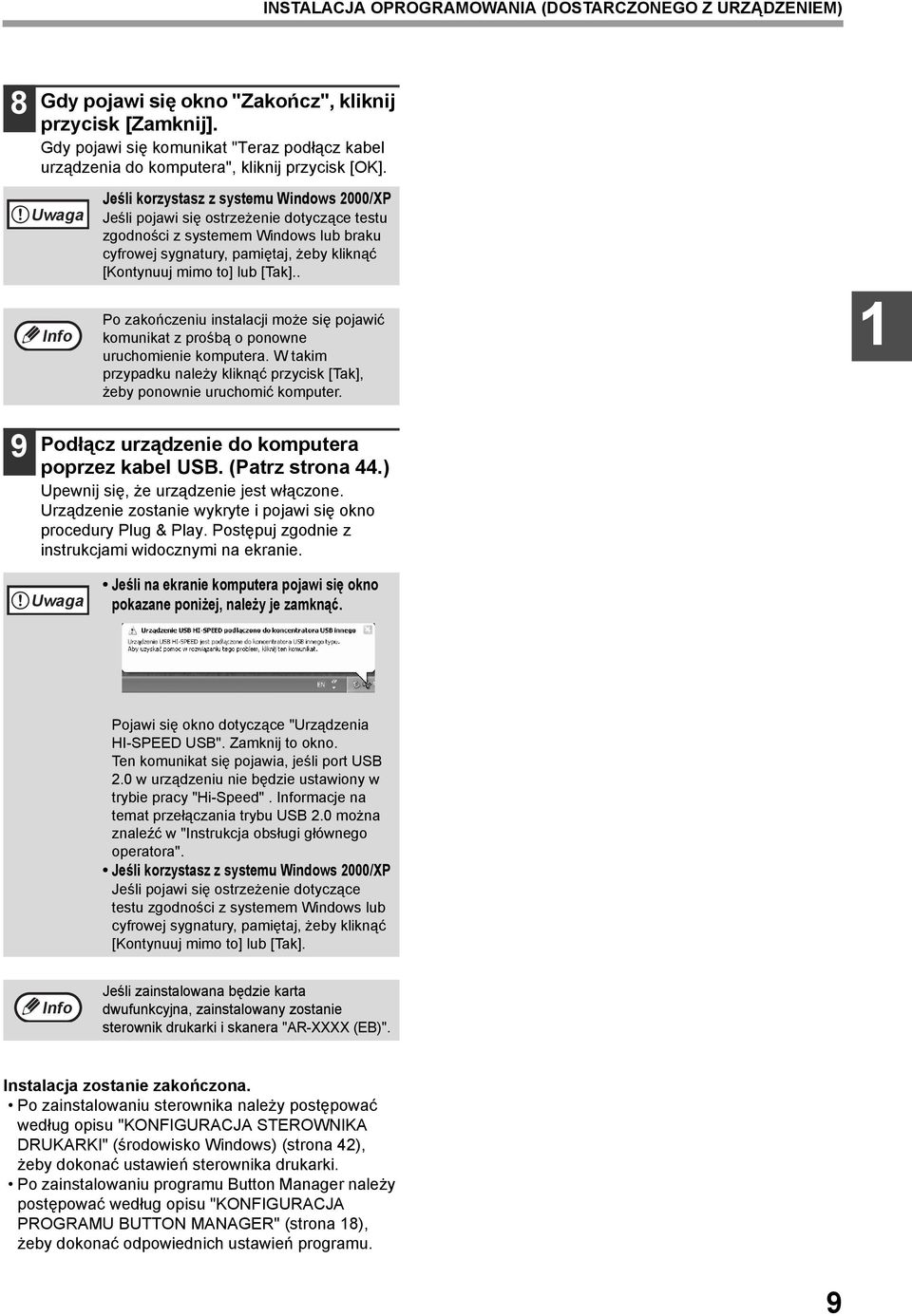 Uwaga Jeśli korzystasz z systemu Windows 000/XP Jeśli pojawi się ostrzeżenie dotyczące testu zgodności z systemem Windows lub braku cyfrowej sygnatury, pamiętaj, żeby kliknąć [Kontynuuj mimo to] lub