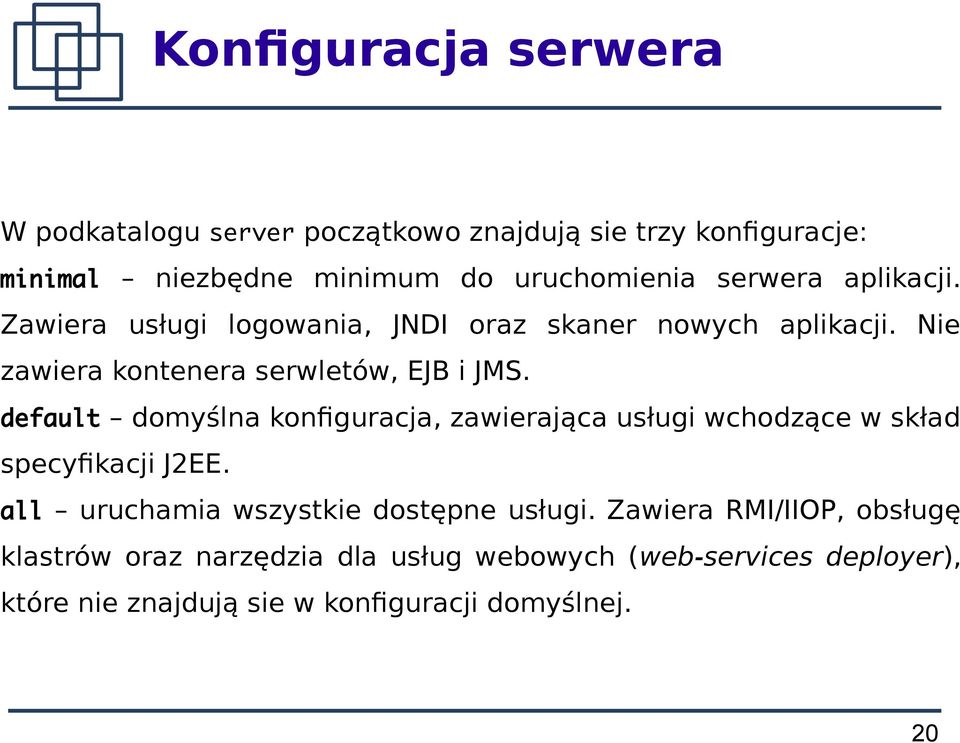 default domyślna konfguracja, zawierająca usługi wchodzące w skład specyfkacji J2EE. all uruchamia wszystkie dostępne usługi.