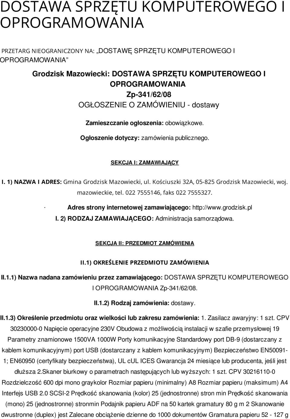 1) NAZWA I ADRES: Gmina Grodzisk Mazowiecki, ul. Kościuszki 32A, 05-825 Grodzisk Mazowiecki, woj. mazowieckie, tel. 022 7555146, faks 022 7555327. Adres strony internetowej zamawiającego: http://www.