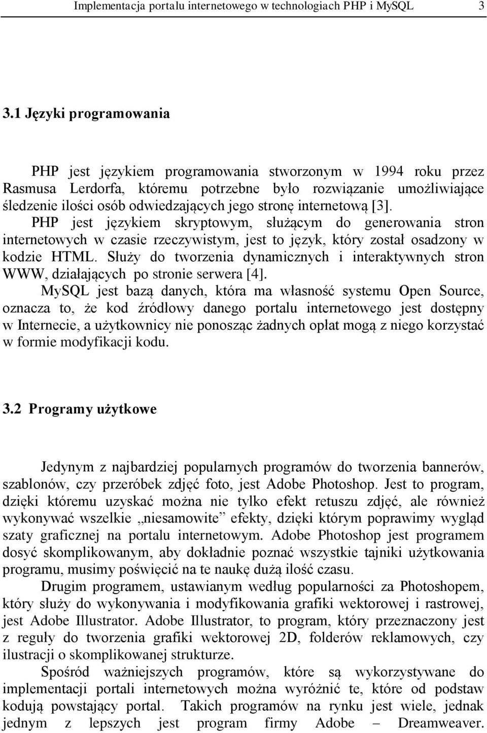 internetową [3]. PHP jest językiem skryptowym, służącym do generowania stron internetowych w czasie rzeczywistym, jest to język, który został osadzony w kodzie HTML.