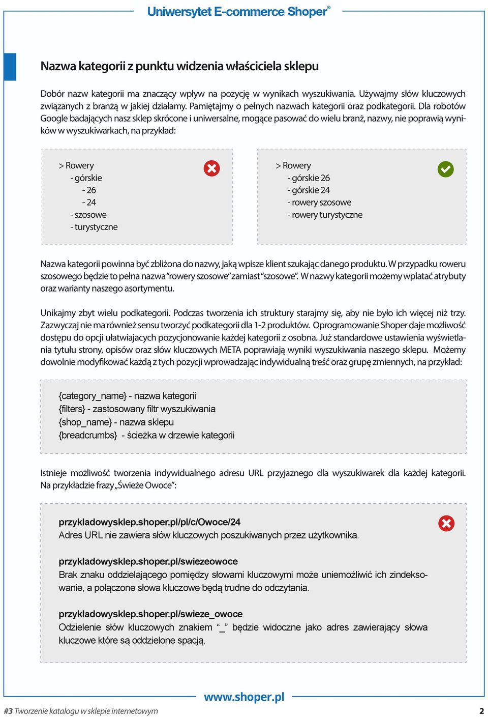 Dla robotów Google badających nasz sklep skrócone i uniwersalne, mogące pasować do wielu branż, nazwy, nie poprawią wyników w wyszukiwarkach, na przykład: > Rowery - górskie - 26-24 - szosowe -