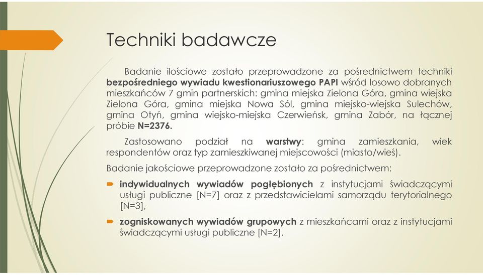 Zastosowano podział na warstwy: gmina zamieszkania, wiek respondentów oraz typ zamieszkiwanej miejscowości (miasto/wieś).