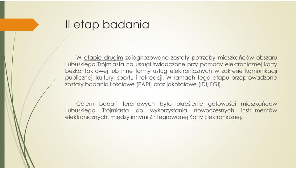 W ramach tego etapu przeprowadzone zostały badania ilościowe (PAPI) oraz jakościowe (IDI, FGI).