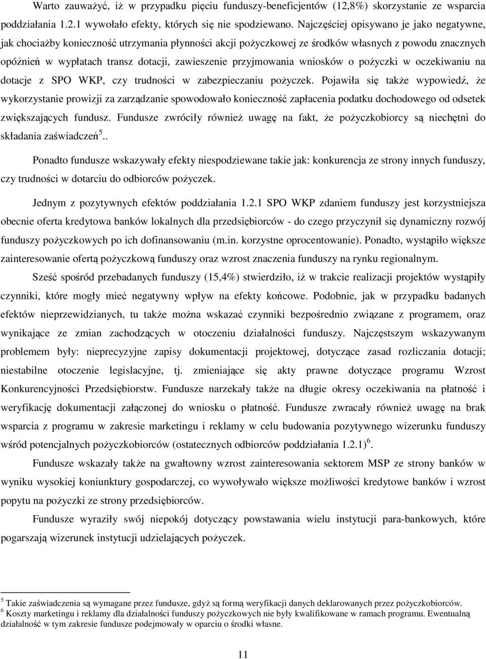 przyjmowania wniosków o poŝyczki w oczekiwaniu na dotacje z SPO WKP, czy trudności w zabezpieczaniu poŝyczek.