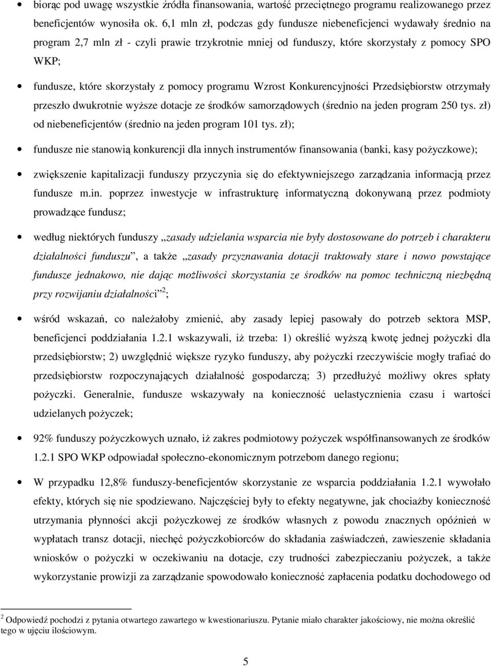 pomocy programu Wzrost Konkurencyjności Przedsiębiorstw otrzymały przeszło dwukrotnie wyŝsze dotacje ze środków samorządowych (średnio na jeden program 250 tys.