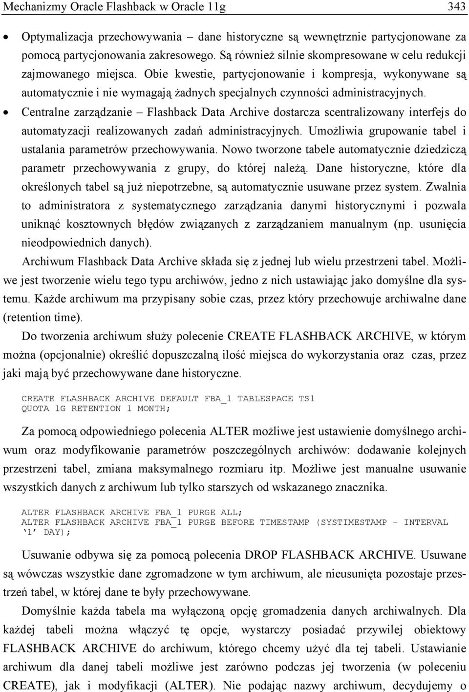 Obie kwestie, partycjonowanie i kompresja, wykonywane są automatycznie i nie wymagają żadnych specjalnych czynności administracyjnych.