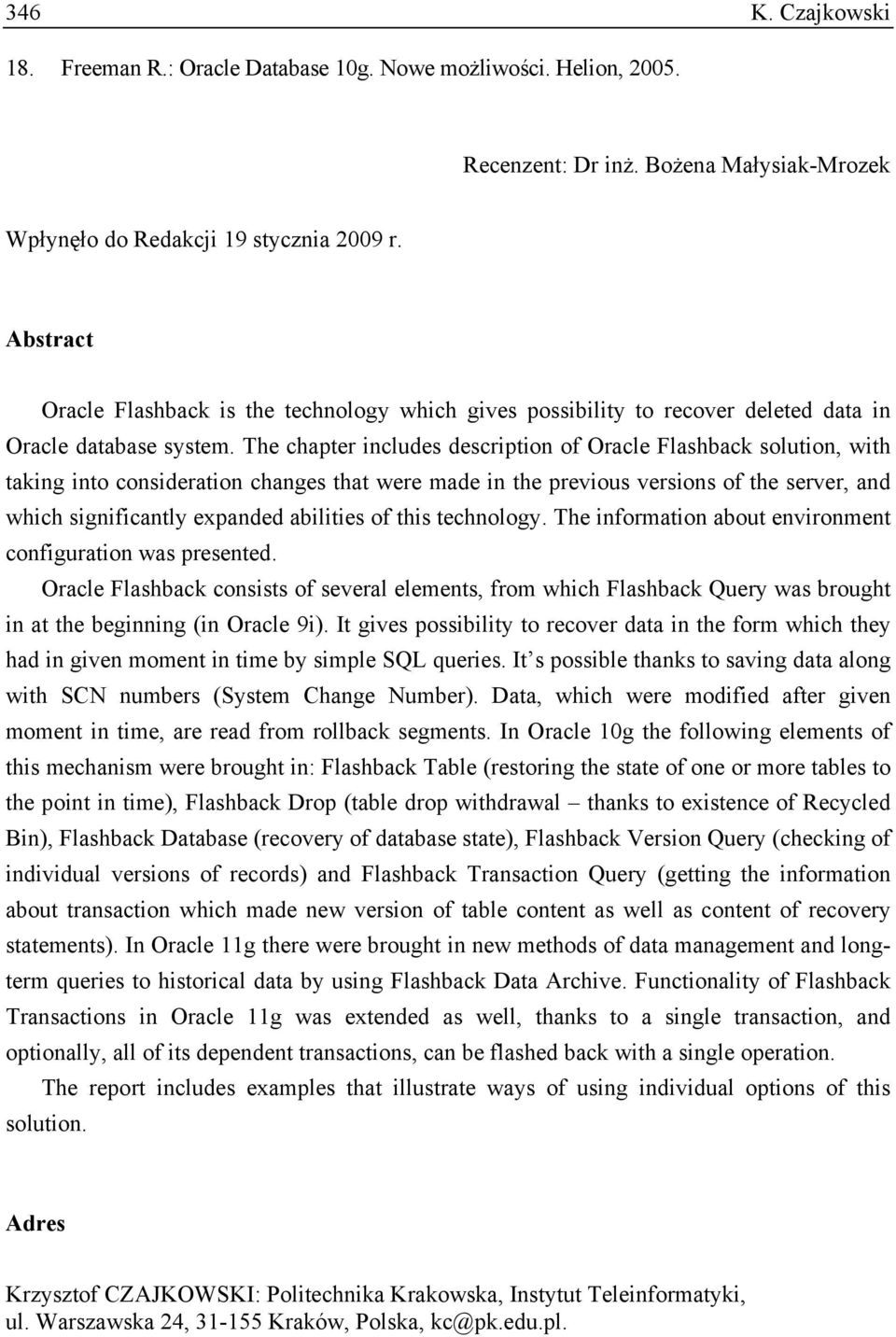 The chapter includes description of Oracle Flashback solution, with taking into consideration changes that were made in the previous versions of the server, and which significantly expanded abilities