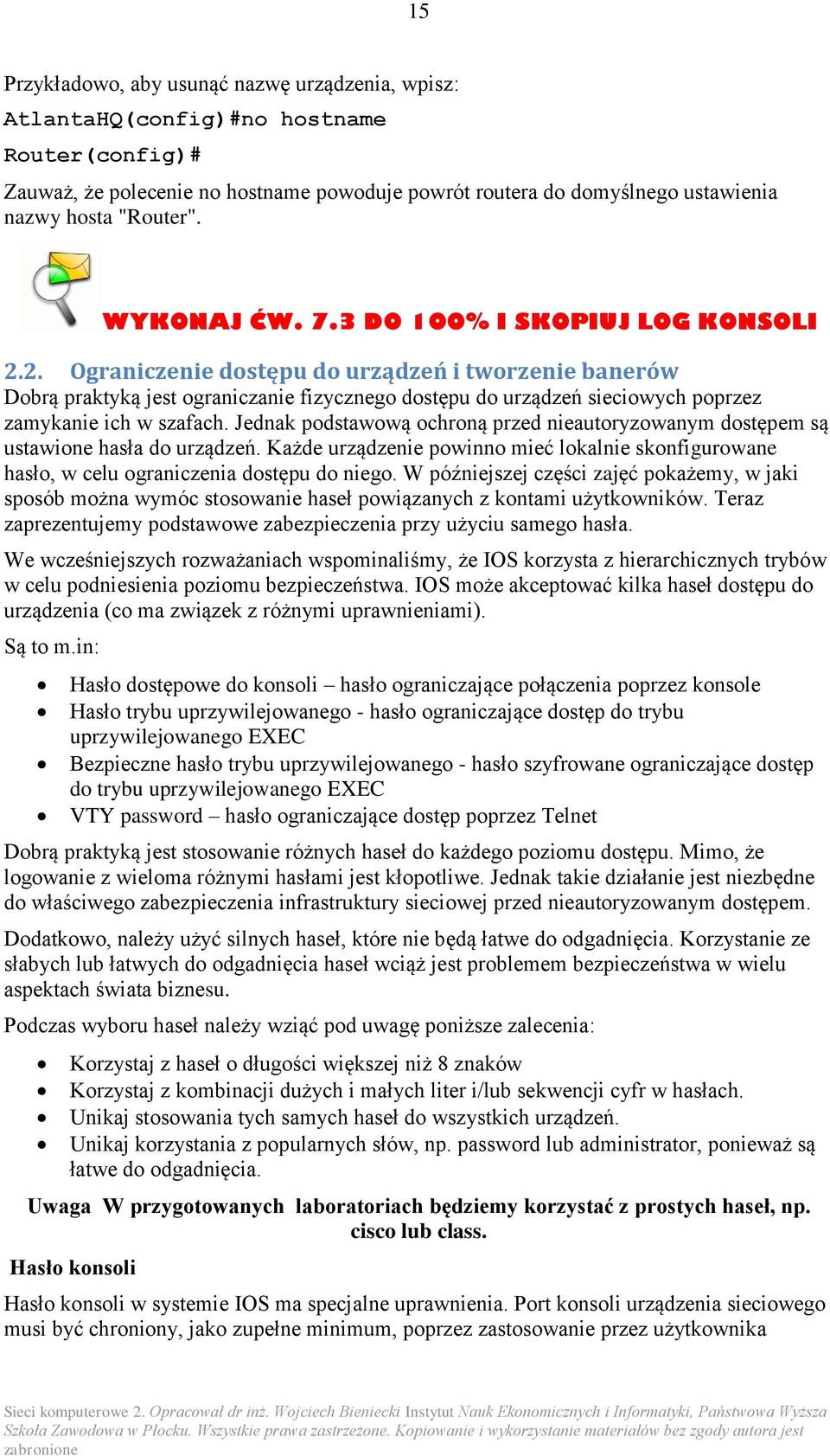 2. Ograniczenie dostępu do urządzeń i tworzenie banerów Dobrą praktyką jest ograniczanie fizycznego dostępu do urządzeń sieciowych poprzez zamykanie ich w szafach.