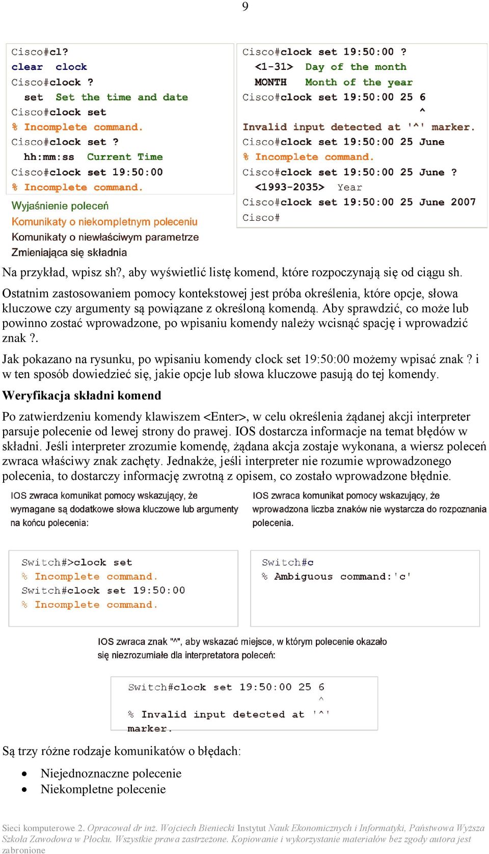 Aby sprawdzić, co może lub powinno zostać wprowadzone, po wpisaniu komendy należy wcisnąć spację i wprowadzić znak?. Jak pokazano na rysunku, po wpisaniu komendy clock set 19:50:00 możemy wpisać znak?