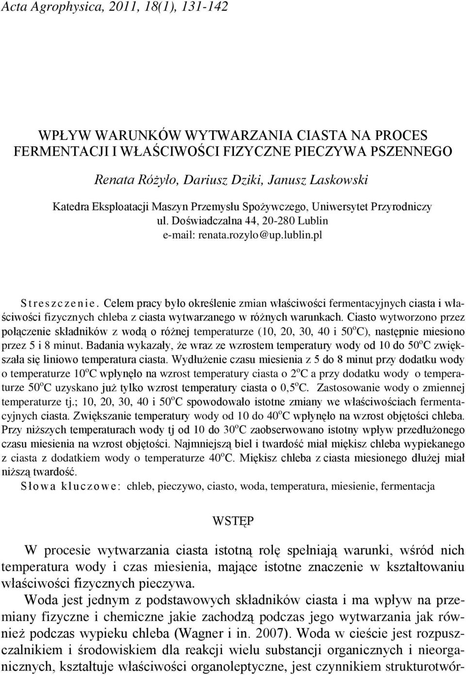 Celem pracy było określenie zmian właściwości fermentacyjnych ciasta i właściwości fizycznych chleba z ciasta wytwarzanego w różnych warunkach.