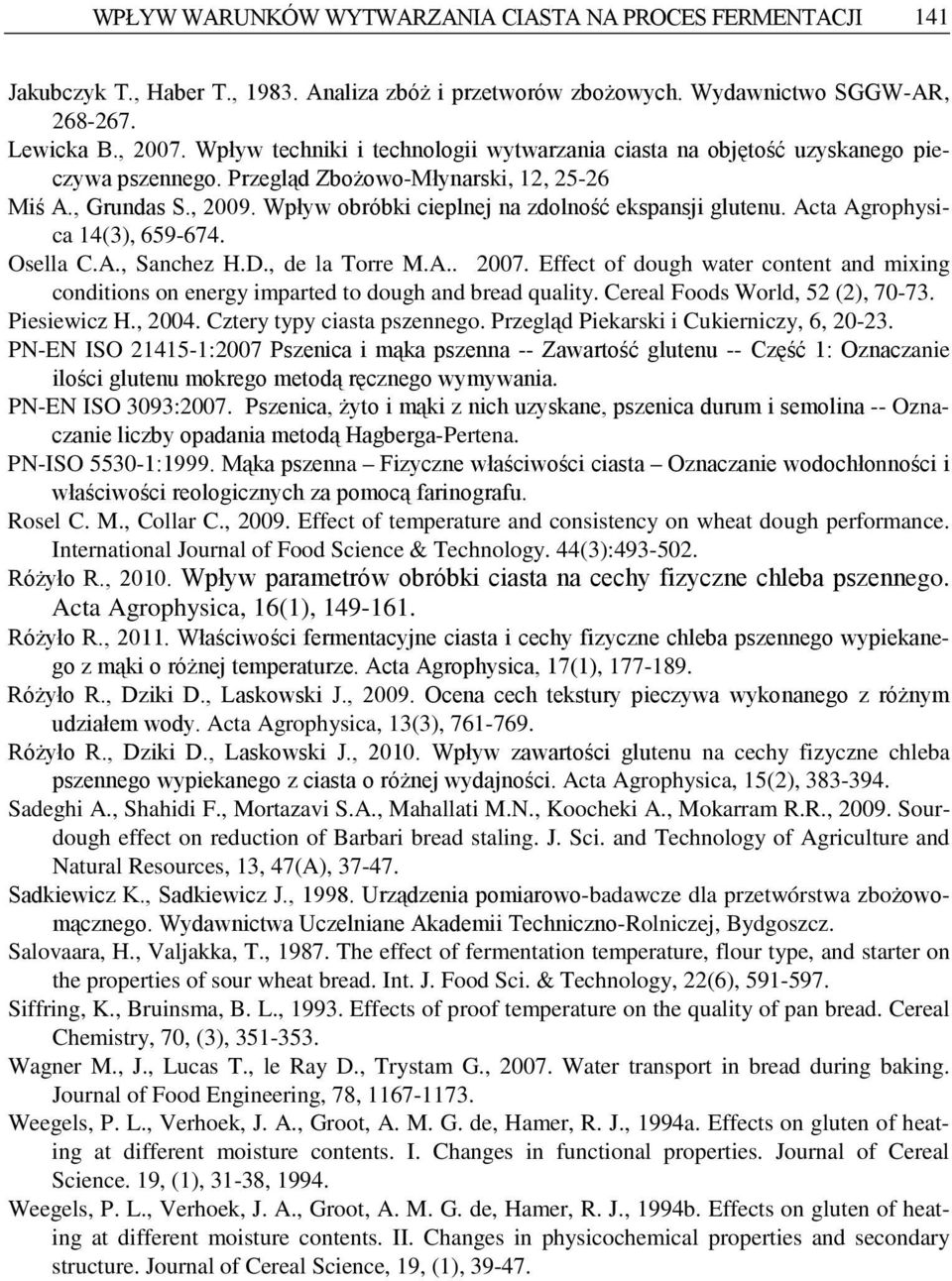 Wpływ obróbki cieplnej na zdolność ekspansji glutenu. Acta Agrophysica 14(3), 659-674. Osella C.A., Sanchez H.D., de la Torre M.A.. 2007.