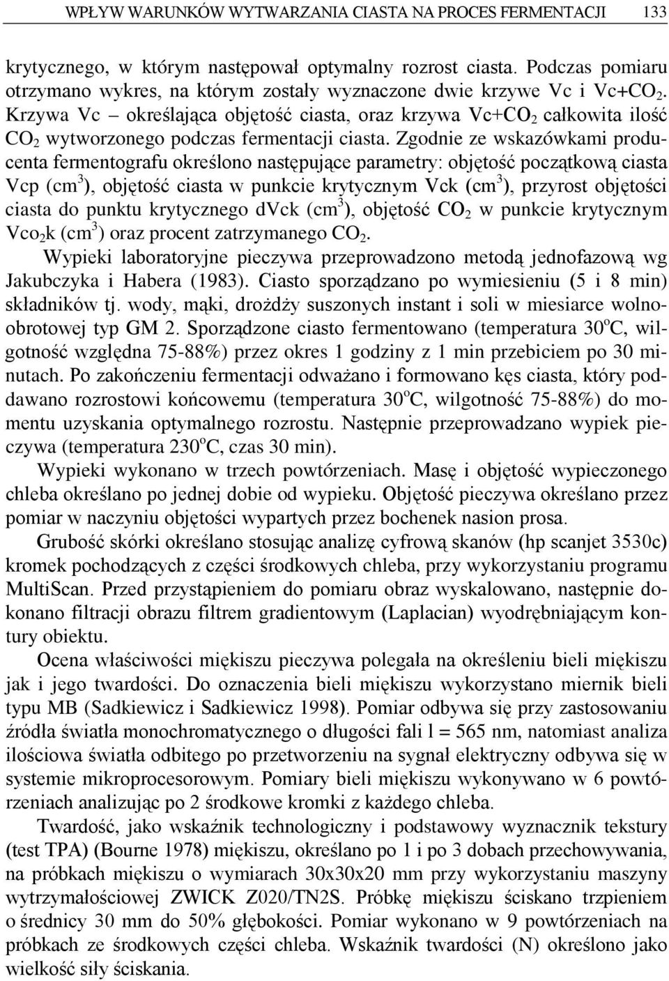 Krzywa Vc określająca objętość ciasta, oraz krzywa Vc+CO 2 całkowita ilość CO 2 wytworzonego podczas fermentacji ciasta.