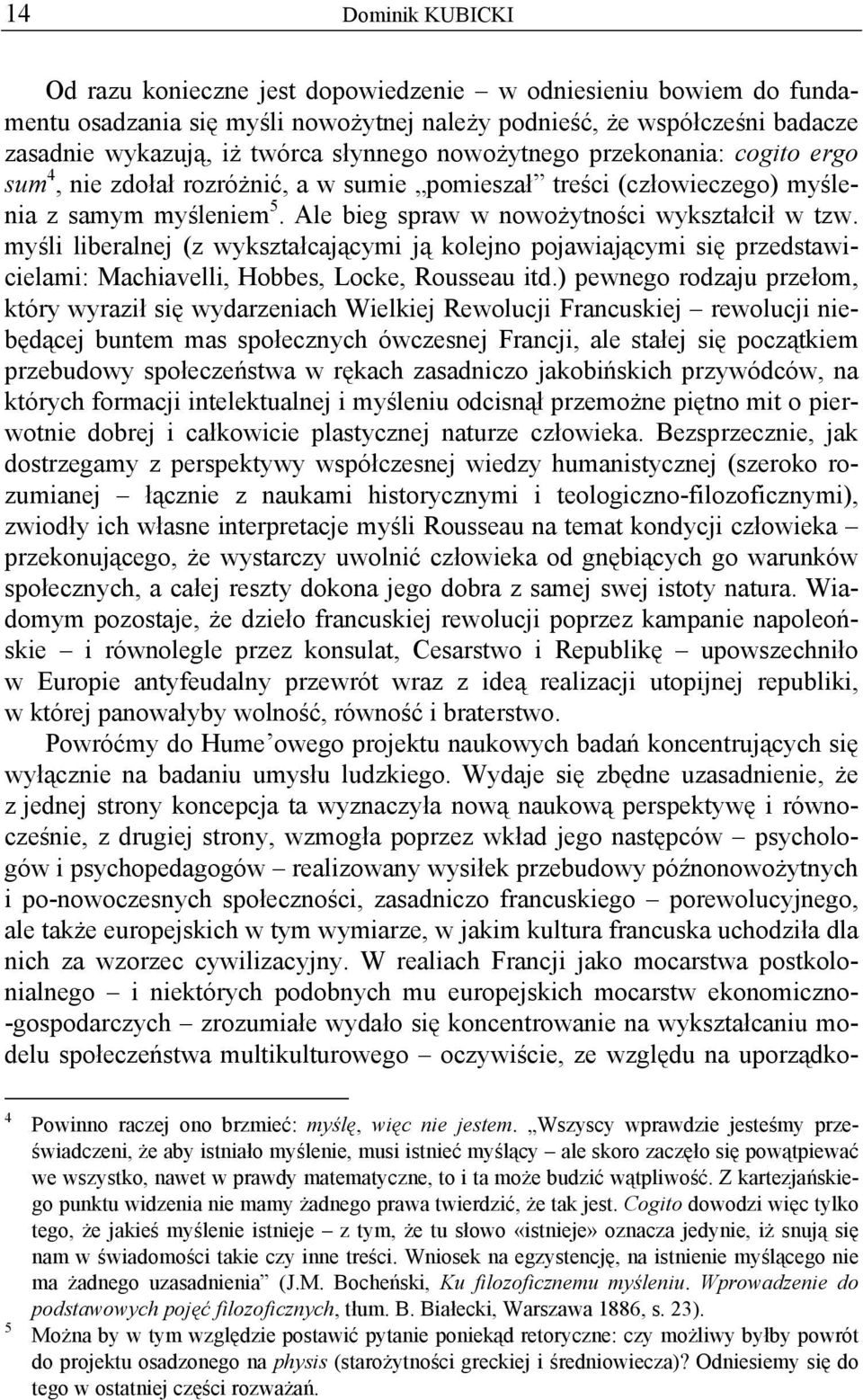 myśli liberalnej (z wykształcającymi ją kolejno pojawiającymi się przedstawicielami: Machiavelli, Hobbes, Locke, Rousseau itd.