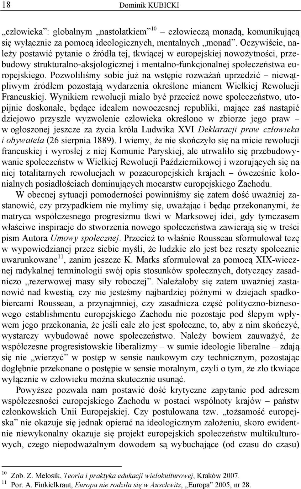 Pozwoliliśmy sobie już na wstępie rozważań uprzedzić niewątpliwym źródłem pozostają wydarzenia określone mianem Wielkiej Rewolucji Francuskiej.