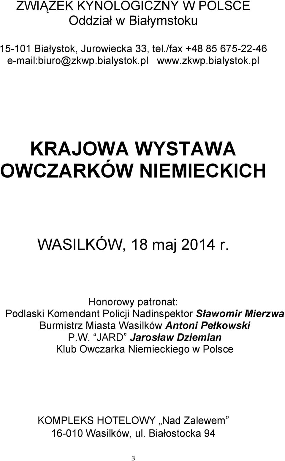 Honorowy patronat: Podlaski Komendant Policji Nadinspektor Sławomir Mierzwa Burmistrz Miasta Wasilków Antoni Pełkowski