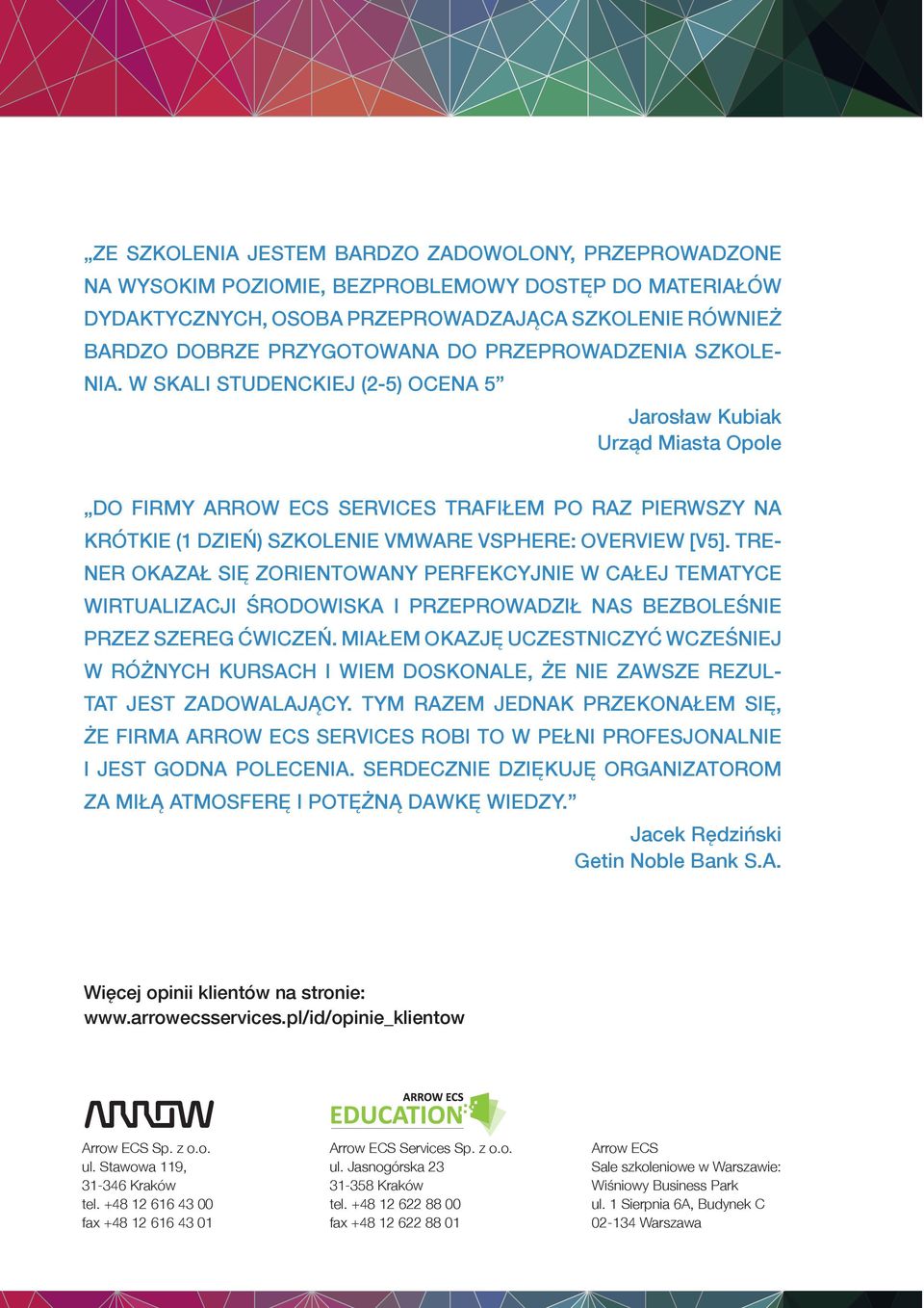 W SKALI STUDENCKIEJ (2-5) OCENA 5 Jarosław Kubiak Urząd Miasta Opole DO FIRMY ARROW ECS SERVICES TRAFIŁEM PO RAZ PIERWSZY NA KRÓTKIE (1 DZIEŃ) SZKOLENIE VMWARE VSPHERE: OVERVIEW [V5].