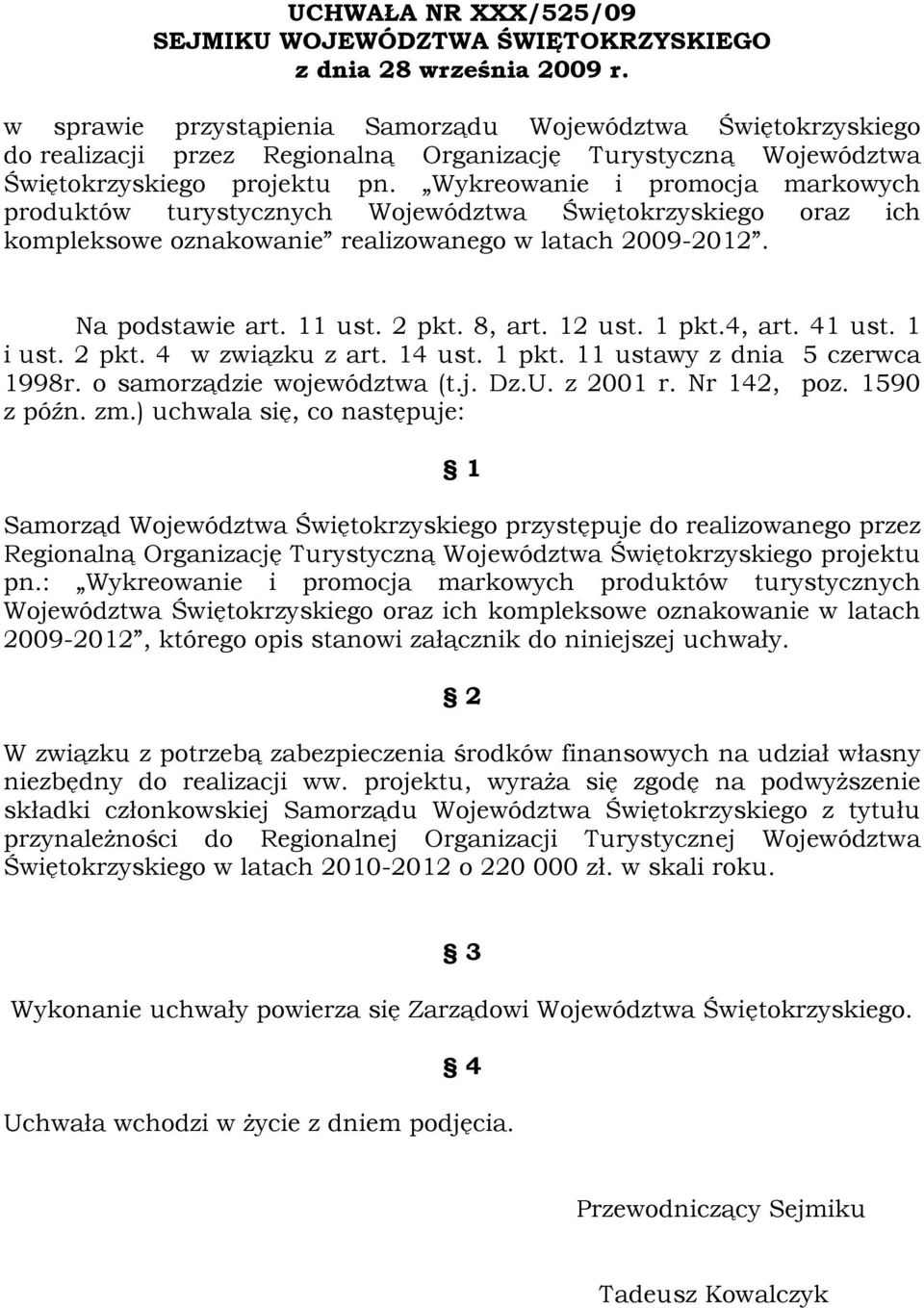 Wykreowanie i promocja markowych produktów turystycznych Województwa Świętokrzyskiego oraz ich kompleksowe oznakowanie realizowanego w latach 2009-2012. Na podstawie art. 11 ust. 2 pkt. 8, art.