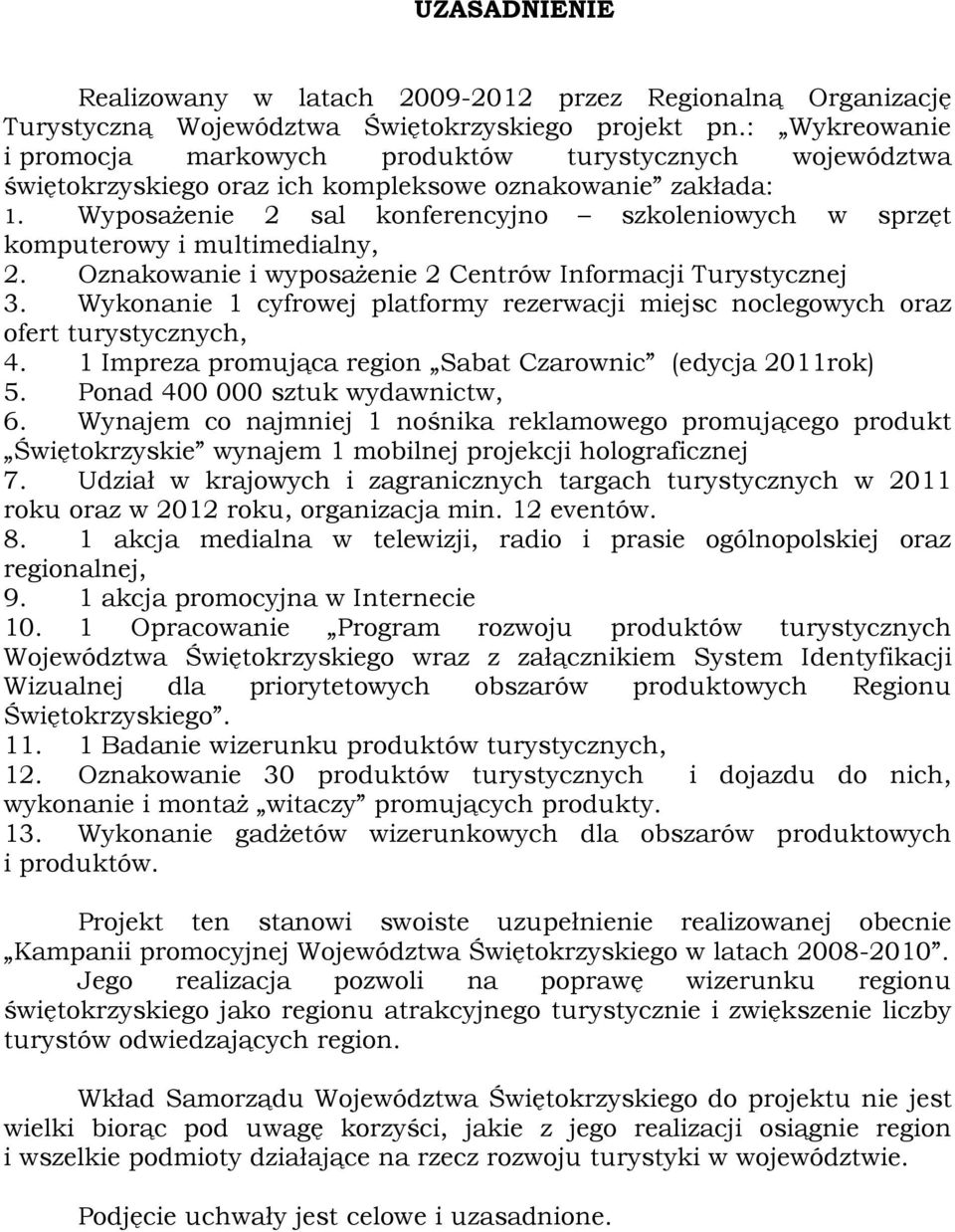 WyposaŜenie 2 sal konferencyjno szkoleniowych w sprzęt komputerowy i multimedialny, 2. Oznakowanie i wyposaŝenie 2 Centrów Informacji Turystycznej 3.