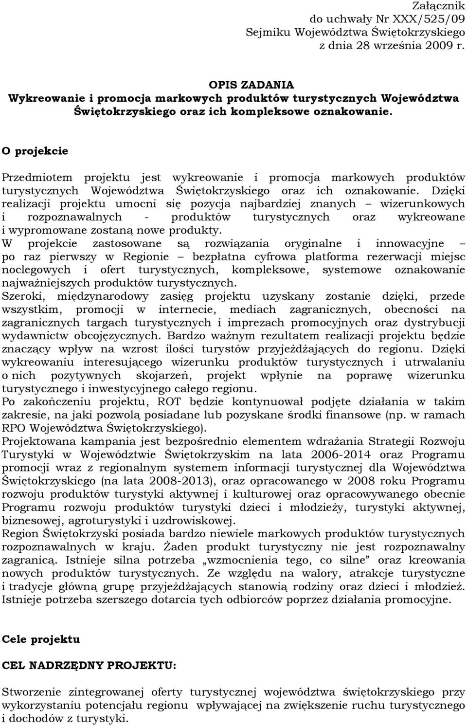 O projekcie Przedmiotem projektu jest wykreowanie i promocja markowych produktów turystycznych Województwa Świętokrzyskiego oraz ich oznakowanie.