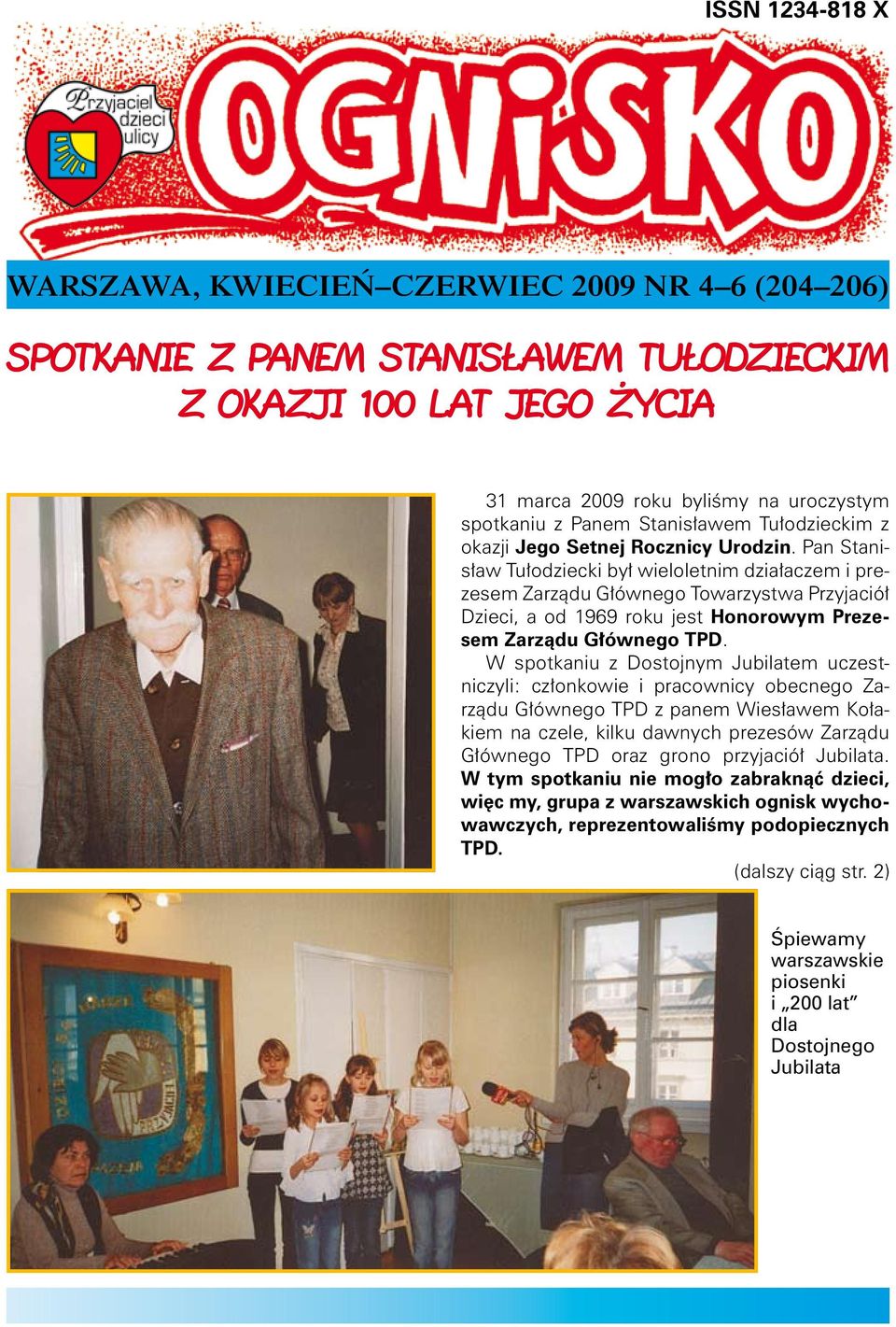Pan Stanisław Tułodziecki był wieloletnim działaczem i prezesem Zarządu Głównego Towarzystwa Przyjaciół Dzieci, a od 1969 roku jest Honorowym Prezesem Zarządu Głównego TPD.