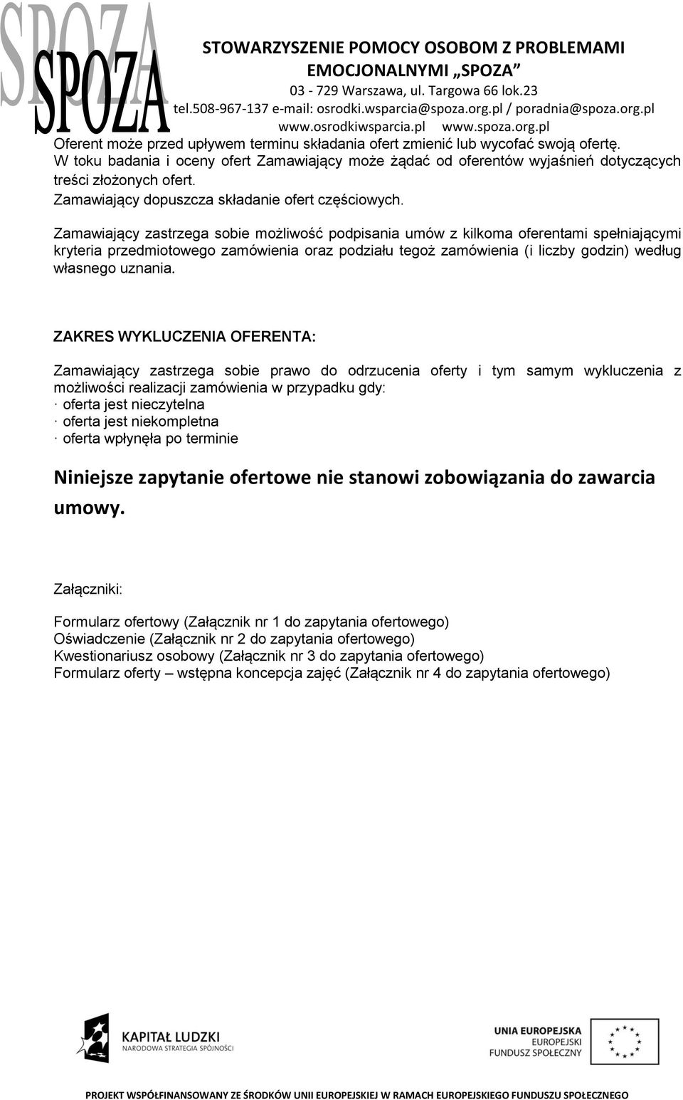 Zamawiający zastrzega sobie możliwość podpisania umów z kilkoma oferentami spełniającymi kryteria przedmiotowego zamówienia oraz podziału tegoż zamówienia (i liczby godzin) według własnego uznania.