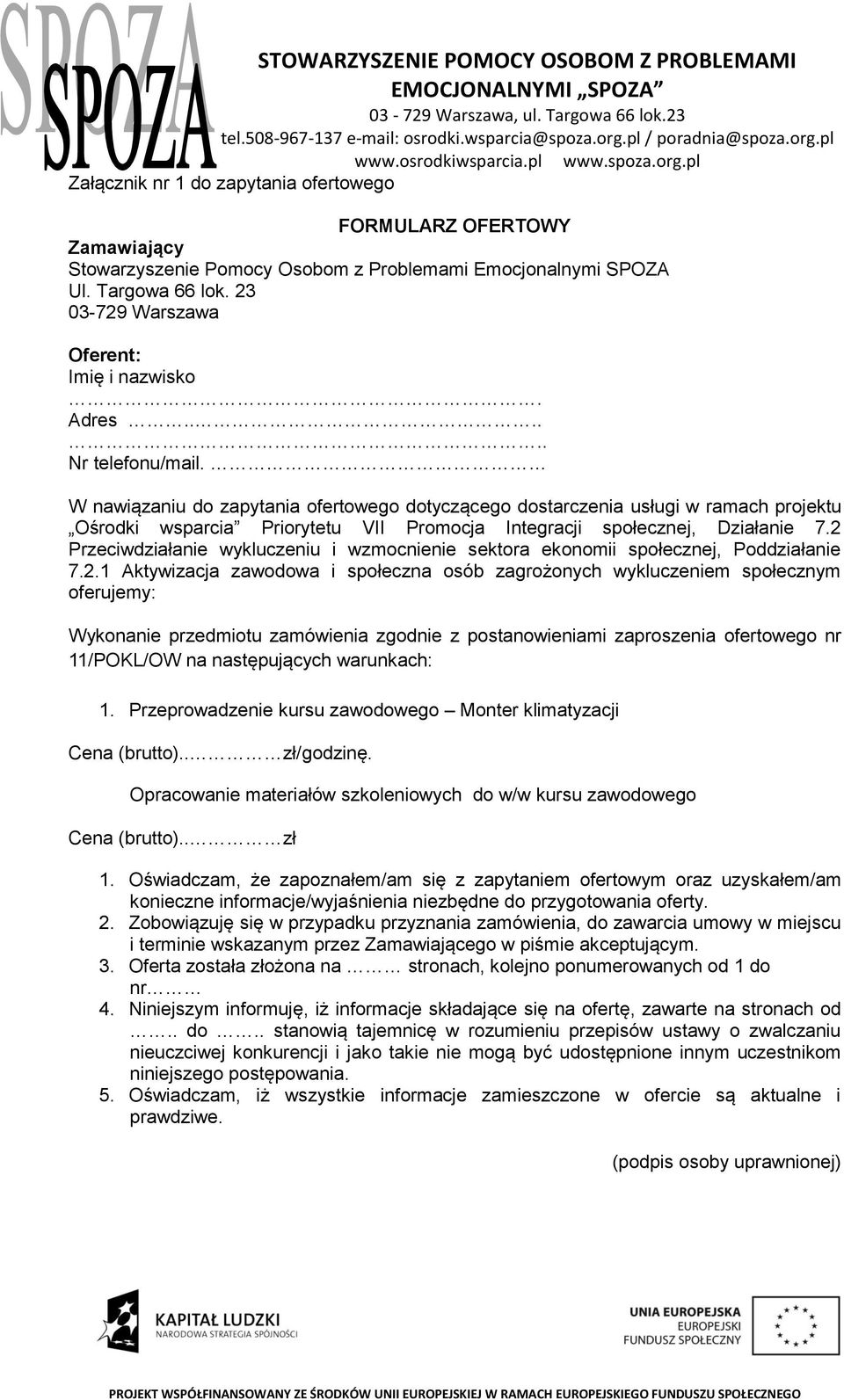 2 Przeciwdziałanie wykluczeniu i wzmocnienie sektora ekonomii społecznej, Poddziałanie 7.2.1 Aktywizacja zawodowa i społeczna osób zagrożonych wykluczeniem społecznym oferujemy: Wykonanie przedmiotu