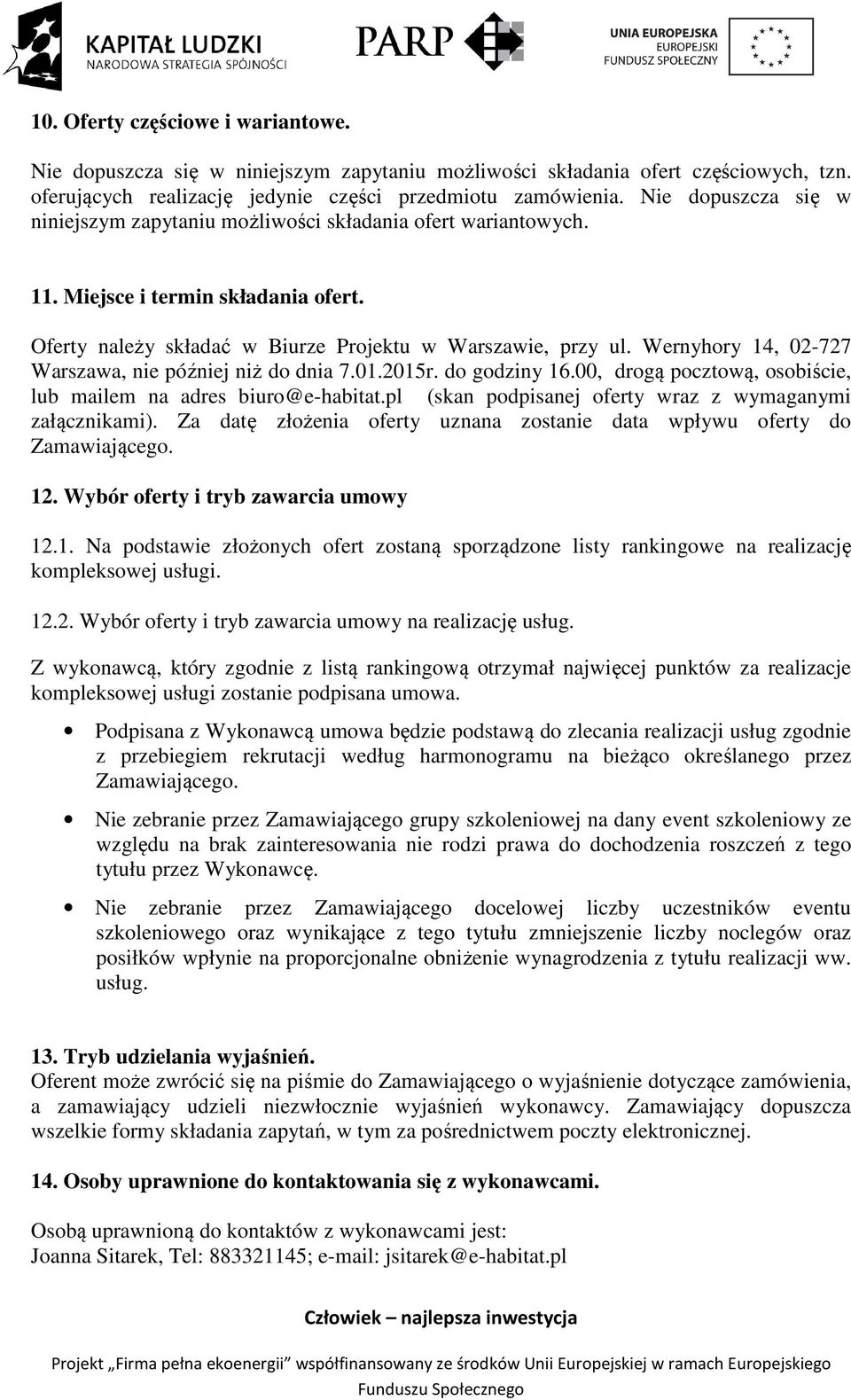 Wernyhory 14, 02-727 Warszawa, nie później niż do dnia 7.01.2015r. do godziny 16.00, drogą pocztową, osobiście, lub mailem na adres biuro@e-habitat.