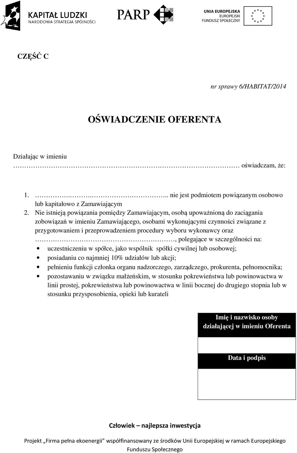 procedury wyboru wykonawcy oraz, polegające w szczególności na: uczestniczeniu w spółce, jako wspólnik spółki cywilnej lub osobowej; posiadaniu co najmniej 10% udziałów lub akcji; pełnieniu funkcji