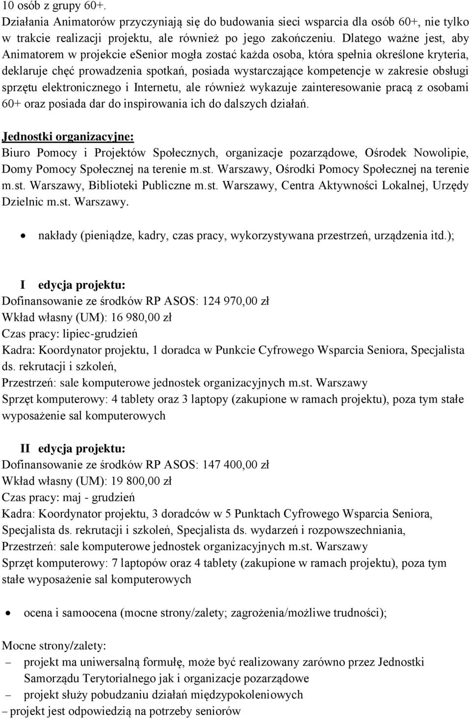 obsługi sprzętu elektronicznego i Internetu, ale również wykazuje zainteresowanie pracą z osobami 60+ oraz posiada dar do inspirowania ich do dalszych działań.