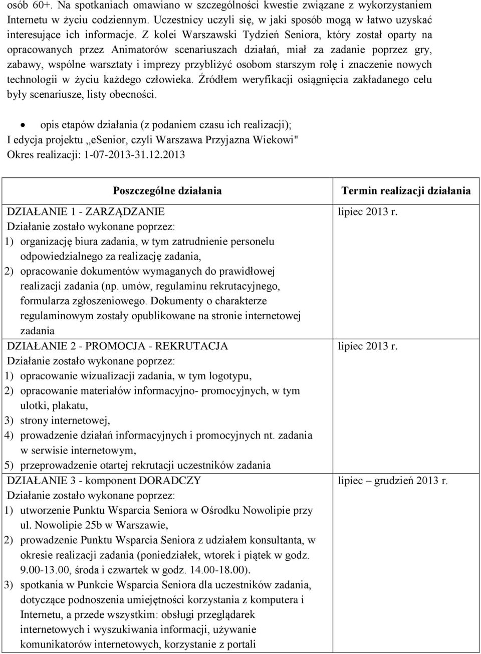 starszym rolę i znaczenie nowych technologii w życiu każdego człowieka. Źródłem weryfikacji osiągnięcia zakładanego celu były scenariusze, listy obecności.