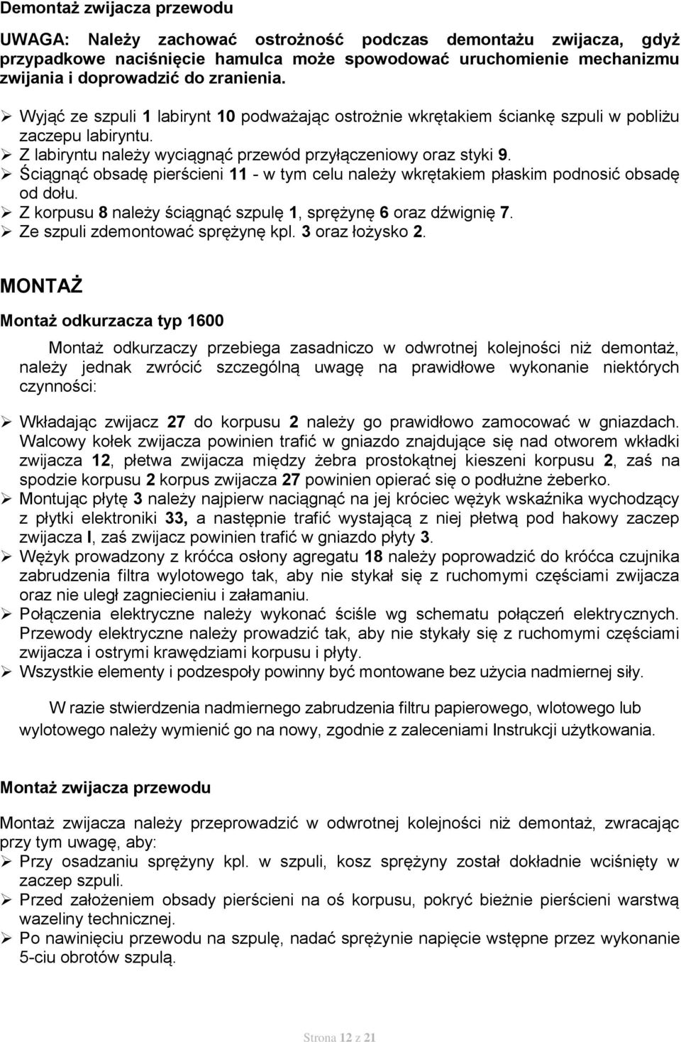 Ściągnąć obsadę pierścieni - w tym celu należy wkrętakiem płaskim podnosić obsadę od dołu. Z korpusu 8 należy ściągnąć szpulę, sprężynę 6 oraz dźwignię 7. Ze szpuli zdemontować sprężynę kpl.