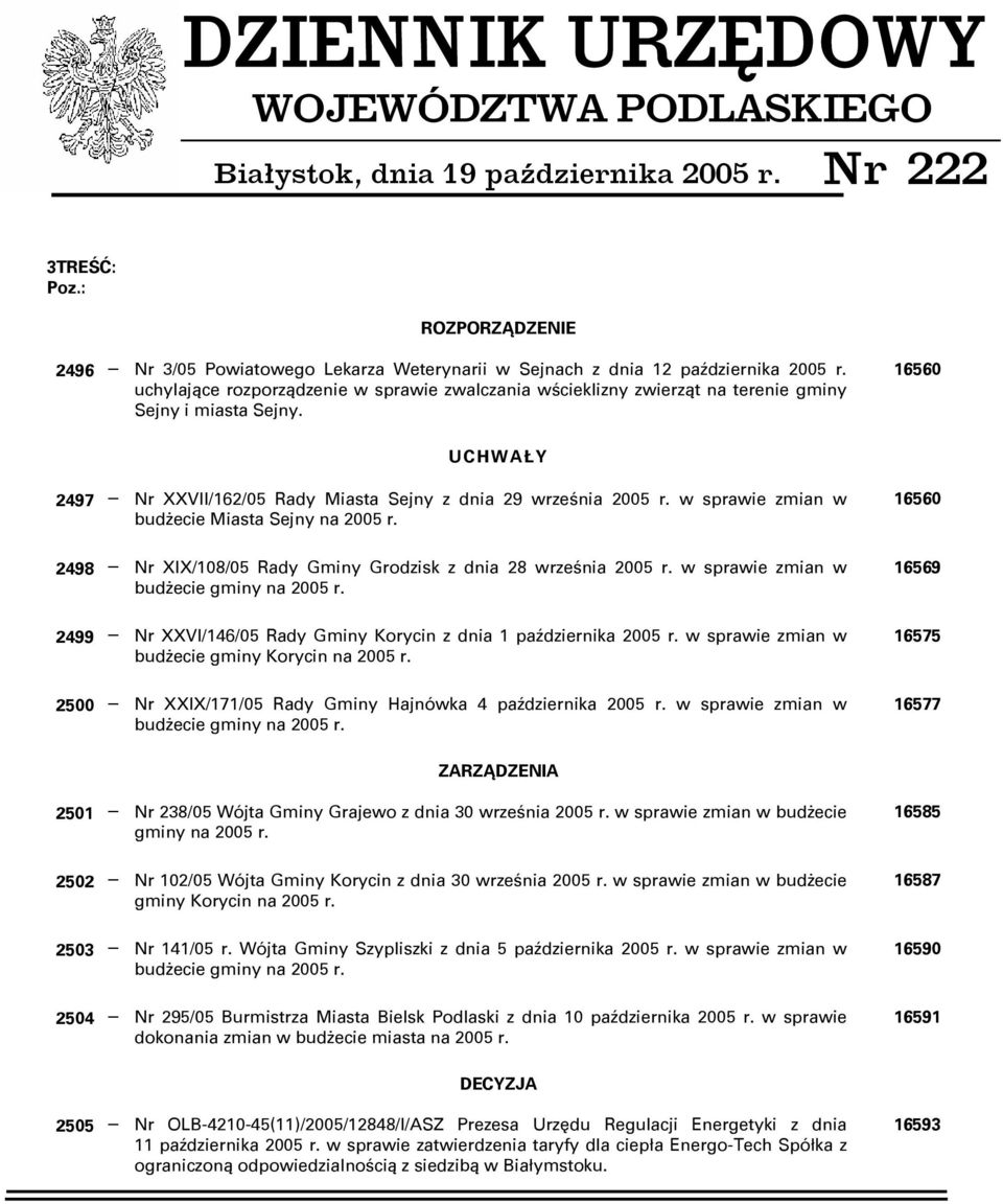 uchylające rozporządzenie w sprawie zwalczania wścieklizny zwierząt na terenie gminy Sejny i miasta Sejny. 16560 UCHWAŁY 2497 Nr XXVII/162/05 Rady Miasta Sejny z dnia 29 września 2005 r.