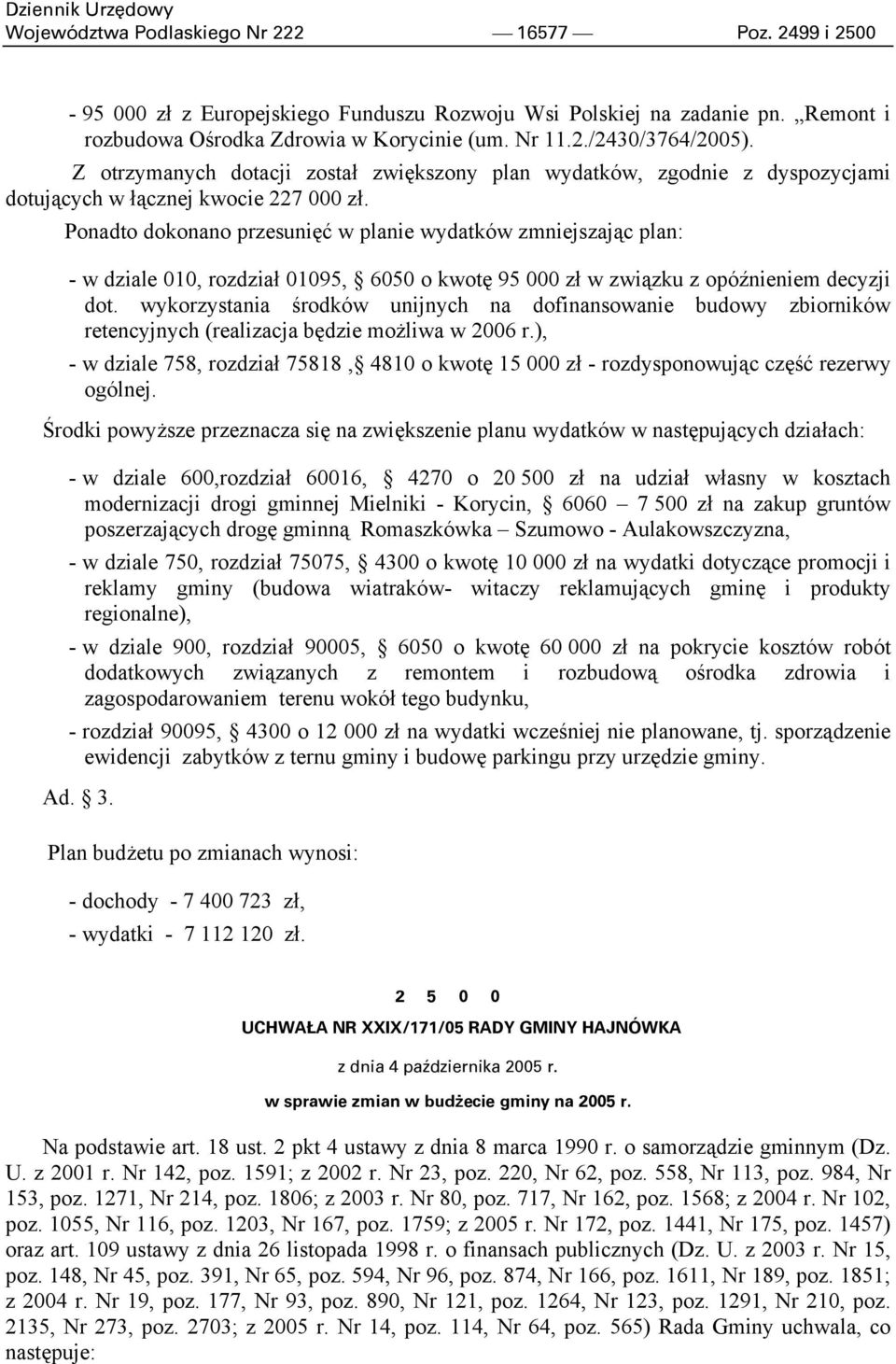 Ponadto dokonano przesunięć w planie wydatków zmniejszając plan: - w dziale 010, rozdział 01095, 6050 o kwotę 95 000 zł w związku z opóźnieniem decyzji dot.