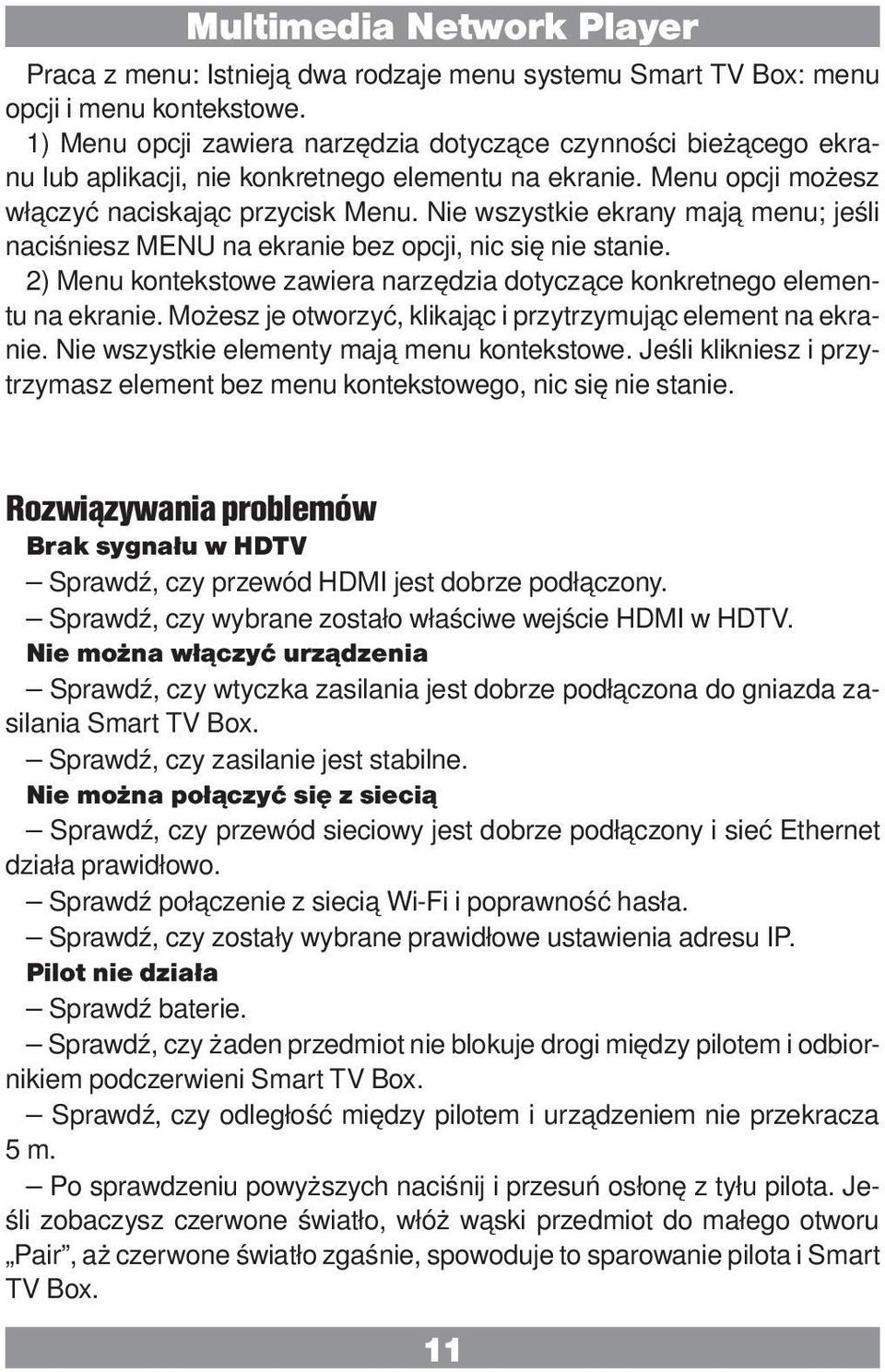 Nie wszystkie ekrany mają menu; jeśli naciśniesz MENU na ekranie bez opcji, nic się nie stanie. 2) Menu kontekstowe zawiera narzędzia dotyczące konkretnego elementu na ekranie.