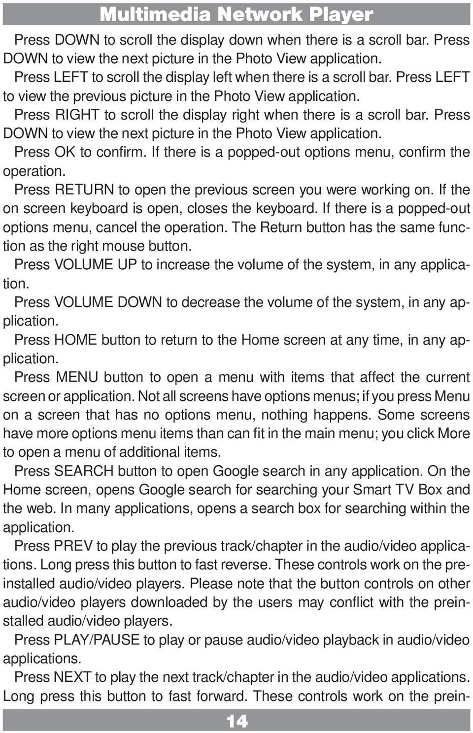 Press DOWN to view the next picture in the Photo View application. Press OK to confirm. If there is a popped-out options menu, confirm the operation.