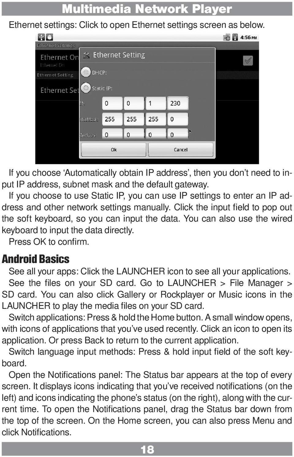 You can also use the wired keyboard to input the data directly. Press OK to confirm. Android Basics See all your apps: Click the LAUNCHER icon to see all your applications.