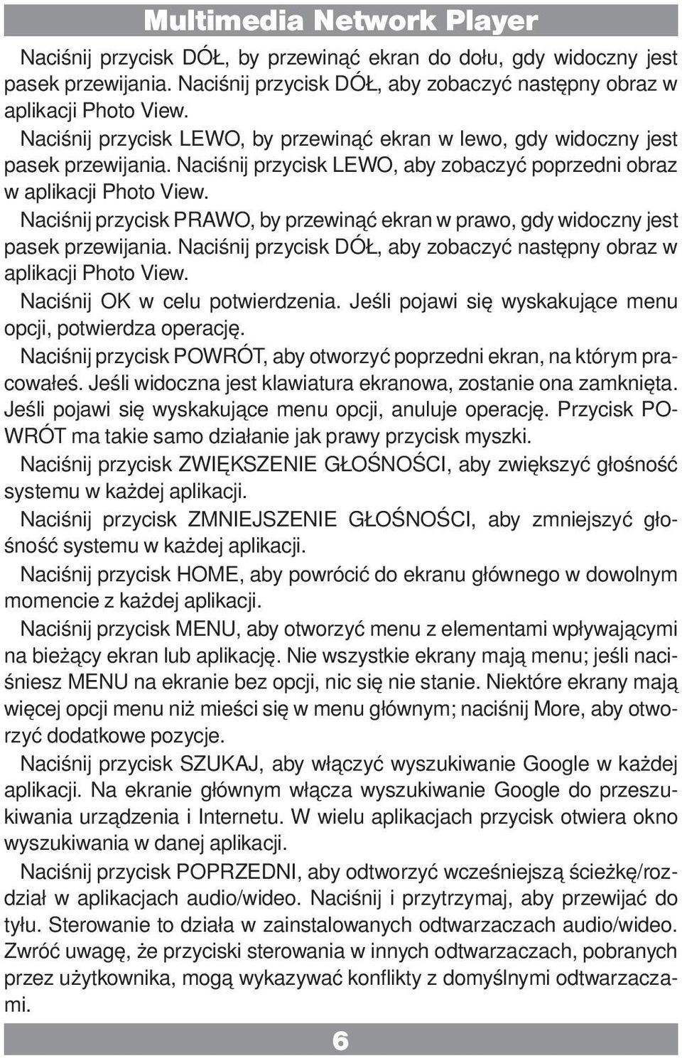 Naciśnij przycisk PRAWO, by przewinąć ekran w prawo, gdy widoczny jest pasek przewijania. Naciśnij przycisk DÓŁ, aby zobaczyć następny obraz w aplikacji Photo View. Naciśnij OK w celu potwierdzenia.