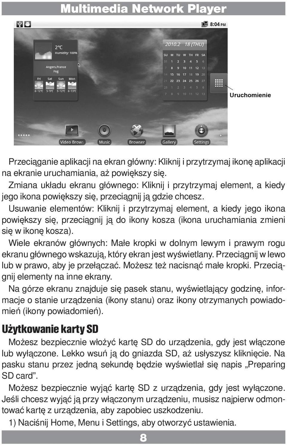 Usuwanie elementów: Kliknij i przytrzymaj element, a kiedy jego ikona powiększy się, przeciągnij ją do ikony kosza (ikona uruchamiania zmieni się w ikonę kosza).