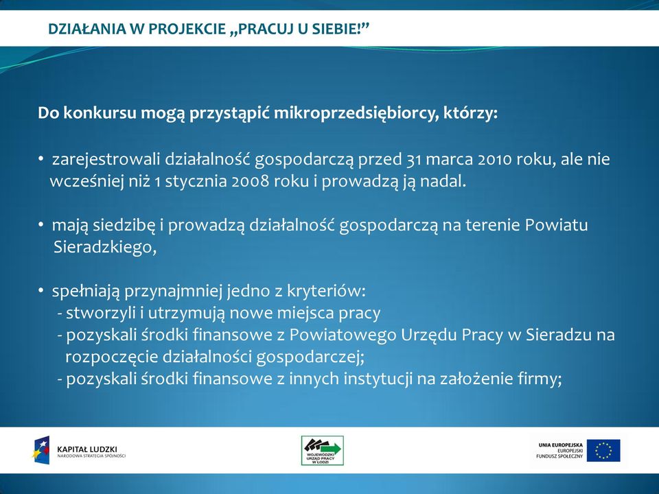 mają siedzibę i prowadzą działalność gospodarczą na terenie Powiatu Sieradzkiego, spełniają przynajmniej jedno z kryteriów: -