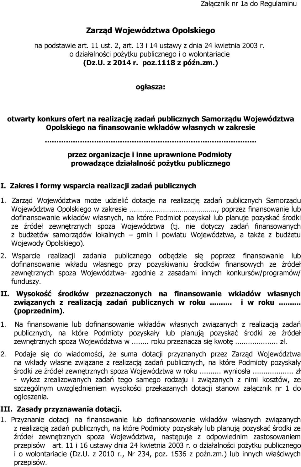 ) ogłasza: otwarty konkurs ofert na realizację zadań publicznych Samorządu Województwa Opolskiego na finansowanie wkładów własnych w zakresie przez organizacje i inne uprawnione Podmioty prowadzące