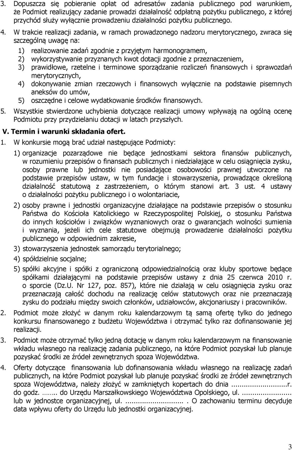 W trakcie realizacji zadania, w ramach prowadzonego nadzoru merytorycznego, zwraca się szczególną uwagę na: 1) realizowanie zadań zgodnie z przyjętym harmonogramem, 2) wykorzystywanie przyznanych