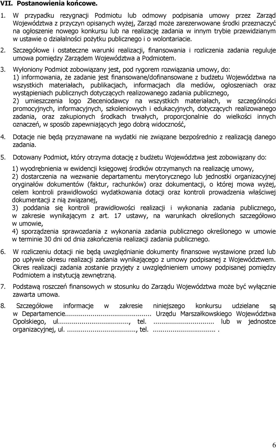 realizację zadania w innym trybie przewidzianym w ustawie o działalności pożytku publicznego i o wolontariacie. 2.