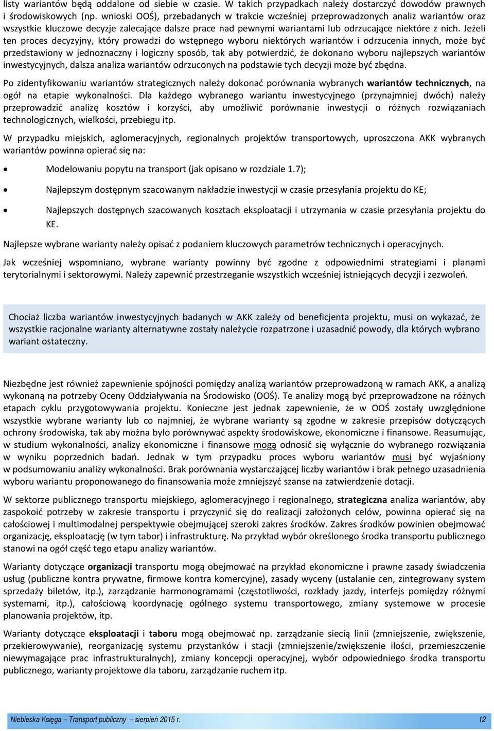 Jeżeli ten proces decyzyjny, który prowadzi do wstępnego wyboru niektórych wariantów i odrzucenia innych, może być przedstawiony w jednoznaczny i logiczny sposób, tak aby potwierdzić, że dokonano