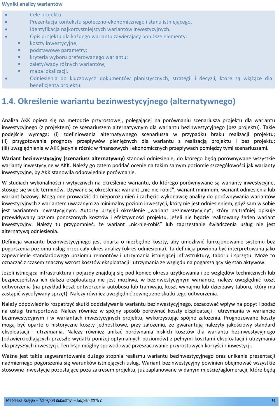 Odniesienia do kluczowych dokumentów planistycznych, strategii i decyzji, które są wiążące dla beneficjenta projektu. 1.4.