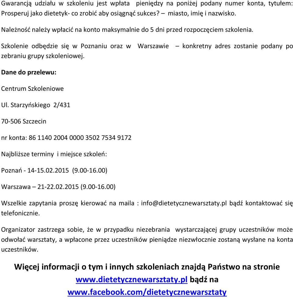 Dane do przelewu: Centrum Szkoleniowe Ul. Starzyńskiego 2/431 70-506 Szczecin nr konta: 86 1140 2004 0000 3502 7534 9172 Najbliższe terminy i miejsce szkoleń: Poznań - 14-15.02.2015 (9.00-16.